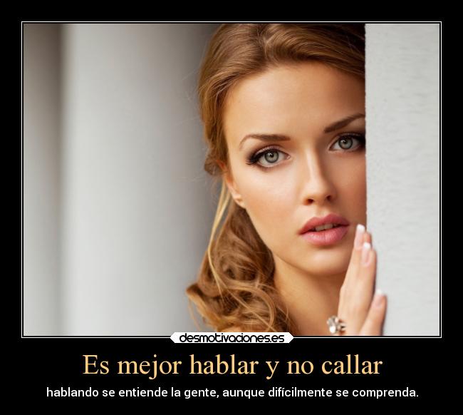 Es mejor hablar y no callar Desmotivaciones Es mejor hablar y no callar Desmotivaciones