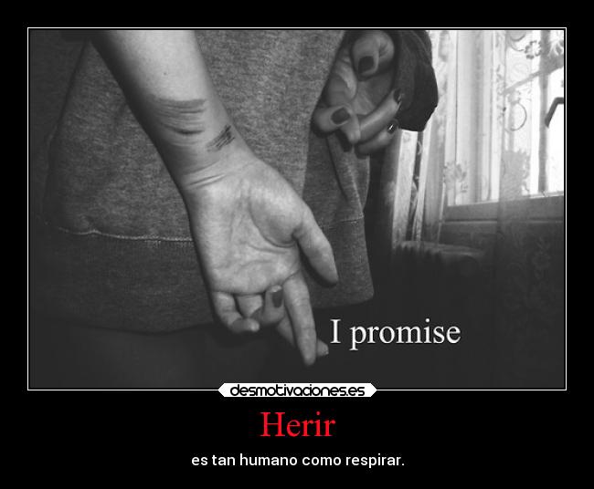 Herir - es tan humano como respirar.
