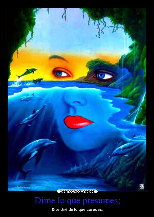 Dime lo que presumes; - 