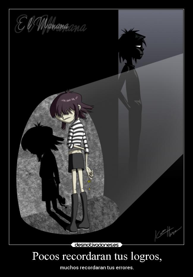 Pocos recordaran tus logros, - muchos recordaran tus errores.
