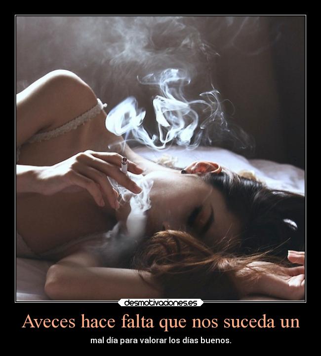 Aveces hace falta que nos suceda un - mal día para valorar los días buenos.