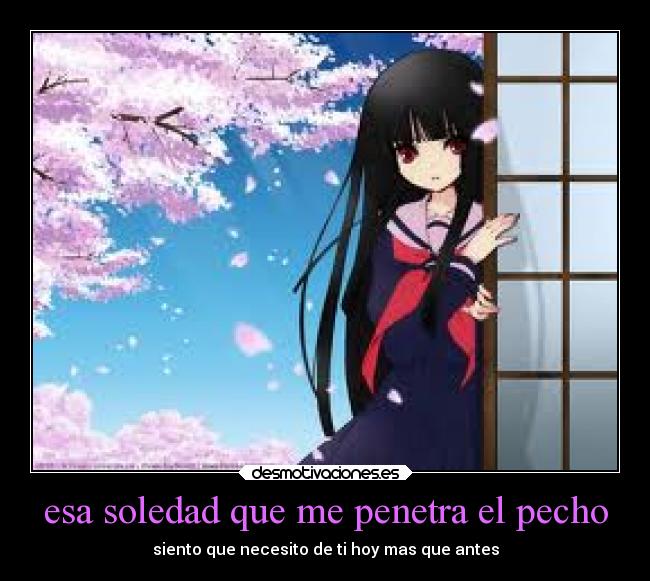 esa soledad que me penetra el pecho - siento que necesito de ti hoy mas que antes