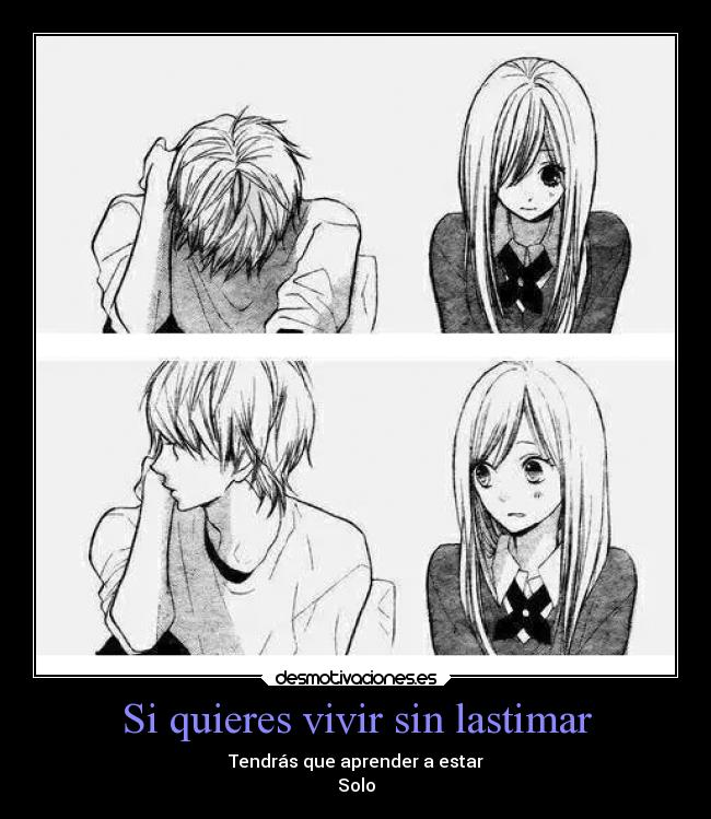 Si quieres vivir sin lastimar - Tendrás que aprender a estar
Solo