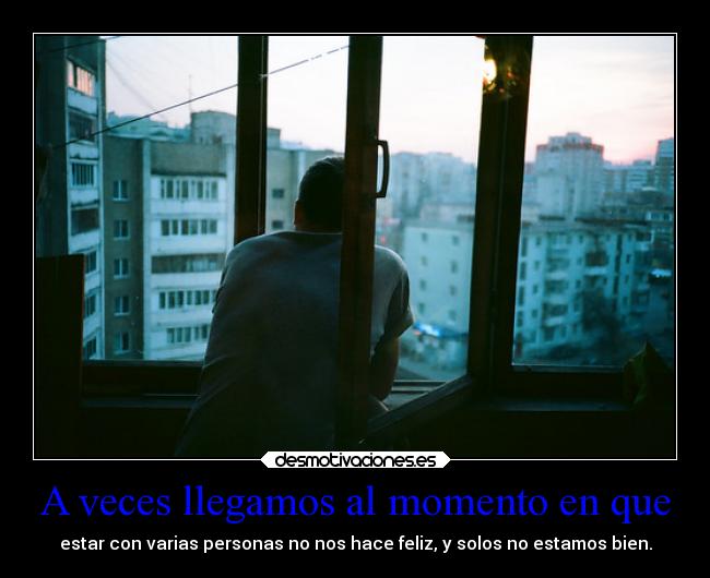 A veces llegamos al momento en que -