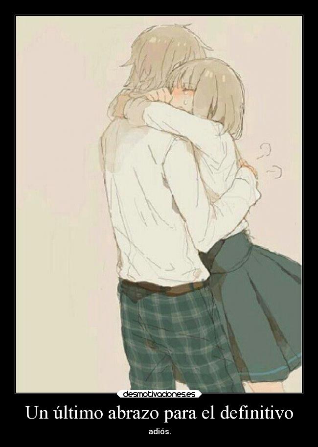 Un último abrazo para el definitivo - adiós.