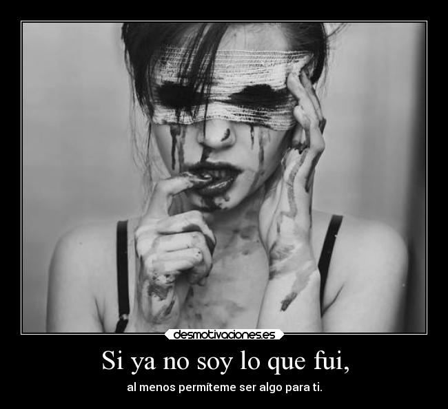 Si ya no soy lo que fui, - 