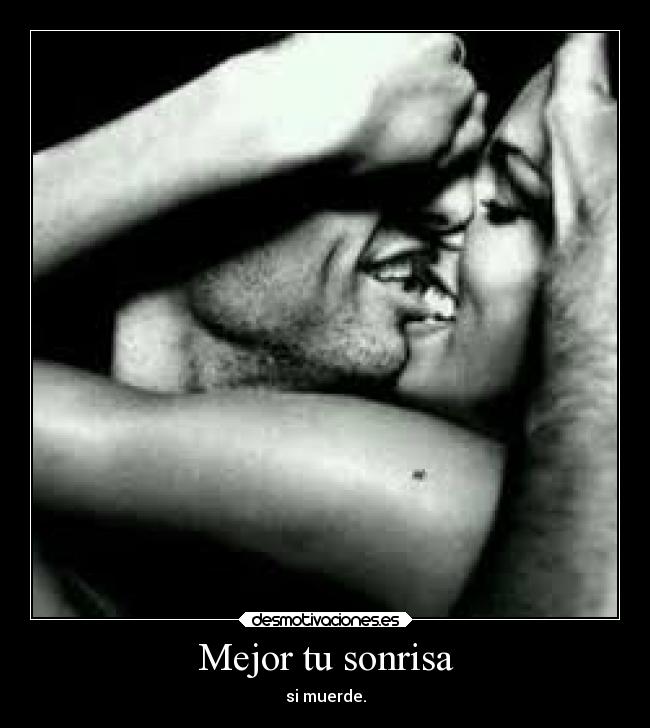 Mejor tu sonrisa - si muerde.