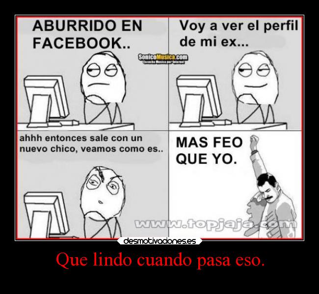 Que lindo cuando pasa eso. - 