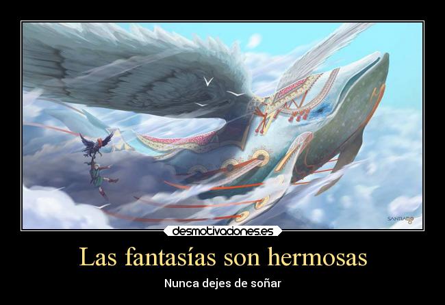 Las fantasías son hermosas - Nunca dejes de soñar