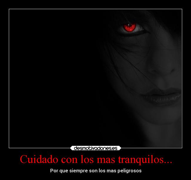 Cuidado con los mas tranquilos... - Por que siempre son los mas peligrosos