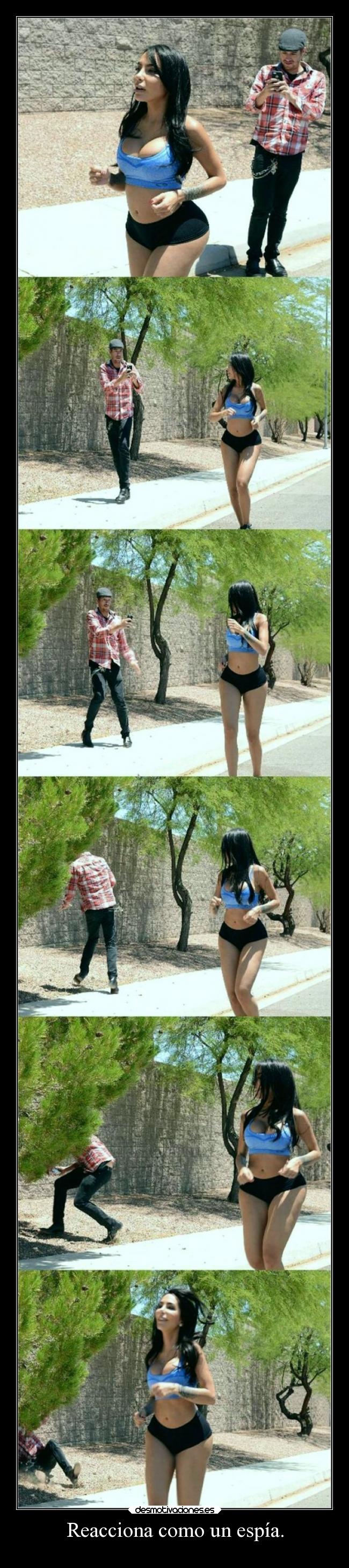 Reacciona como un espía. - 