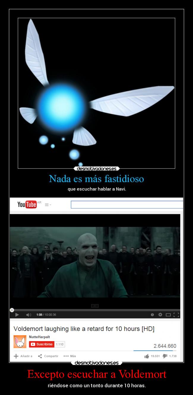 Excepto escuchar a Voldemort - riéndose como un tonto durante 10 horas.