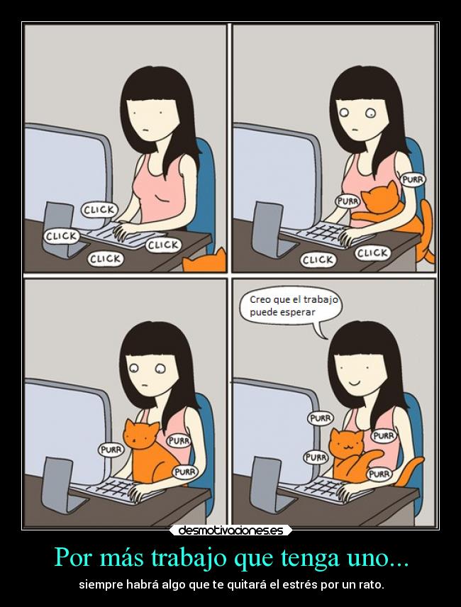 Por más trabajo que tenga uno... -