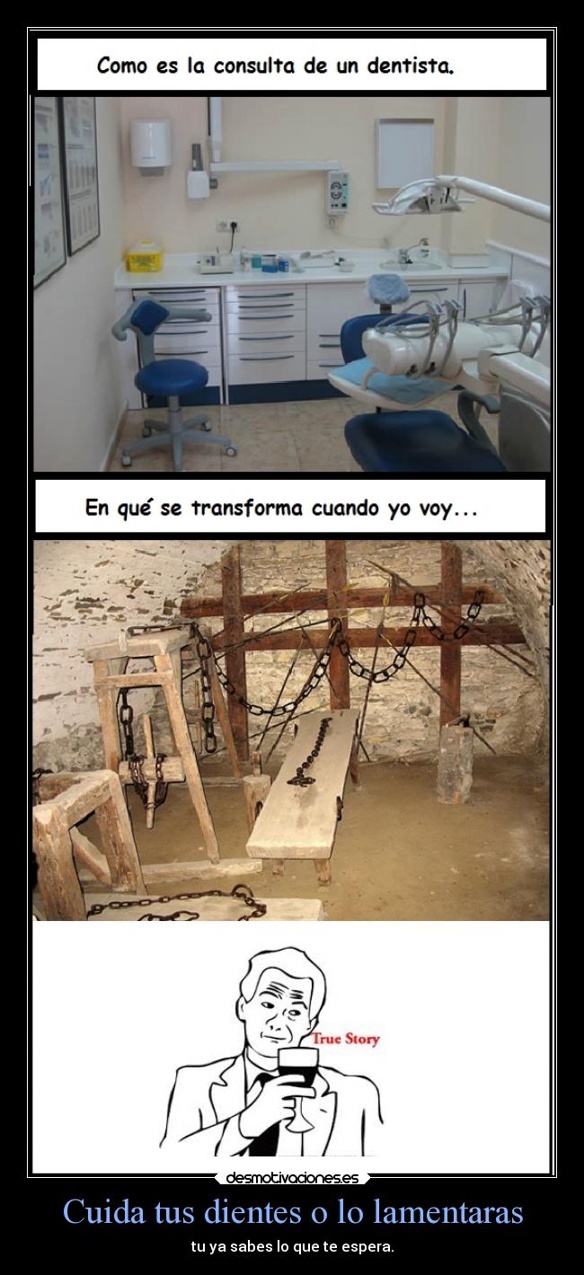 Cuida tus dientes o lo lamentaras - tu ya sabes lo que te espera.