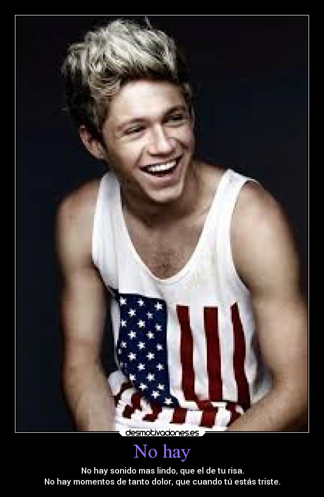 No hay - No hay sonido mas lindo, que el de tu risa.
No hay momentos de tanto dolor, que cuando tú estás triste.