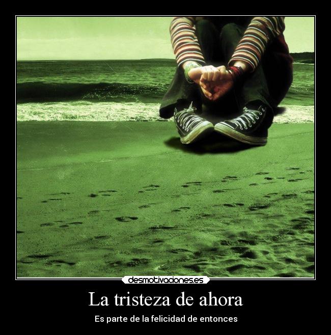 La tristeza de ahora -