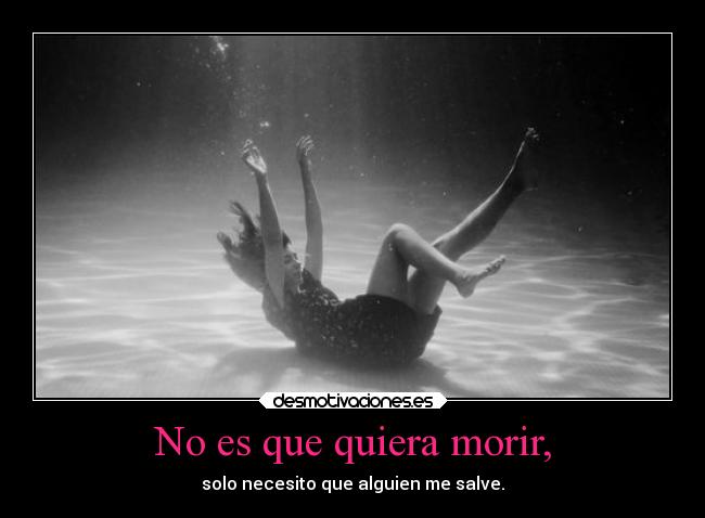 No es que quiera morir, -