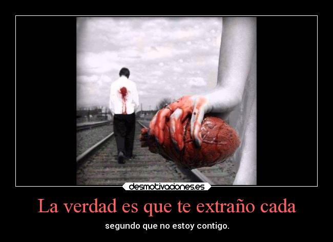 La verdad es que te extraño cada - segundo que no estoy contigo.