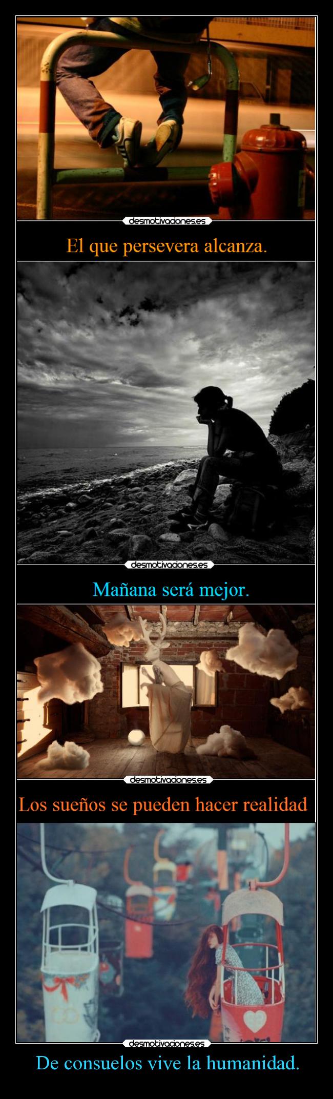 De consuelos vive la humanidad. - 