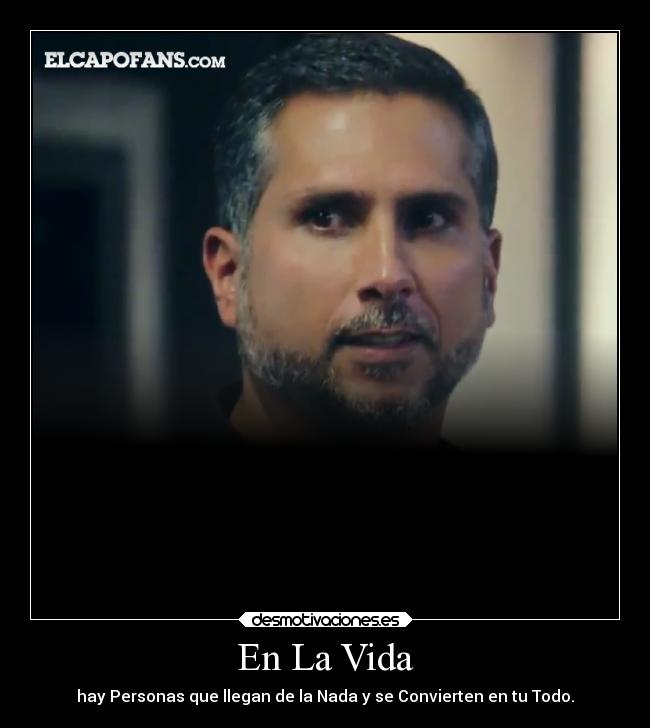 En La Vida - hay Personas que llegan de la Nada y se Convierten en tu Todo.