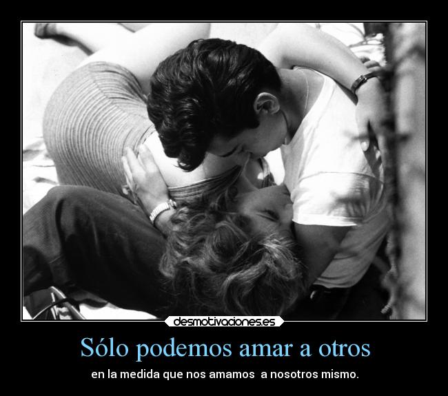 Sólo podemos amar a otros -