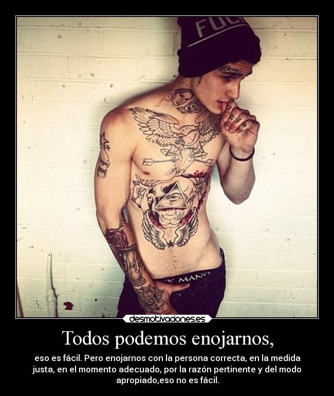 Todos podemos enojarnos, - eso es fácil. Pero enojarnos con la persona correcta, en la medida
justa, en el momento adecuado, por la razón pertinente y del modo
apropiado,eso no es fácil.