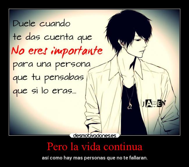 Pero la vida continua - así como hay mas personas que no te fallaran.