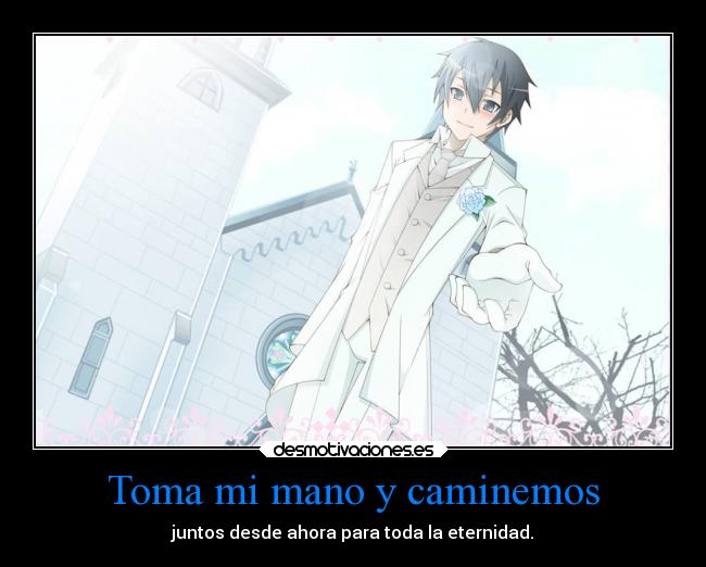 Toma mi mano y caminemos - juntos desde ahora para toda la eternidad.