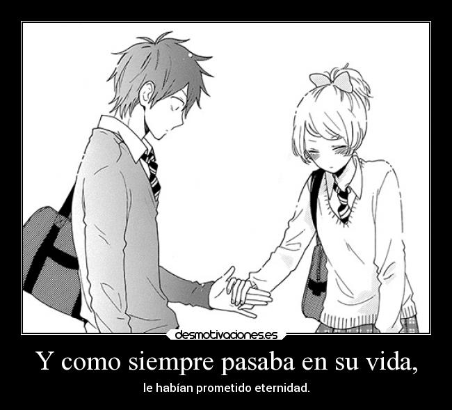 Y como siempre pasaba en su vida, -