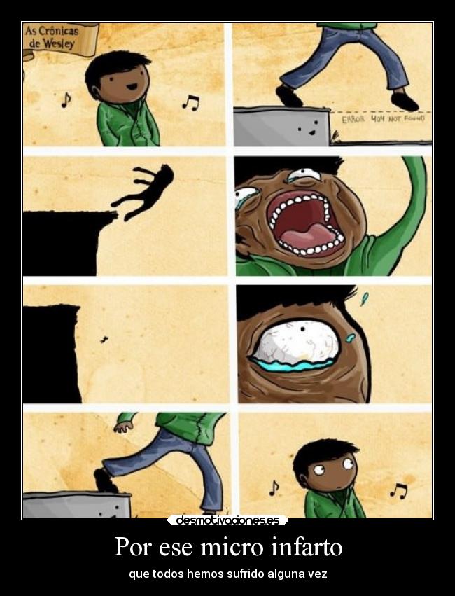 Por ese micro infarto - que todos hemos sufrido alguna vez