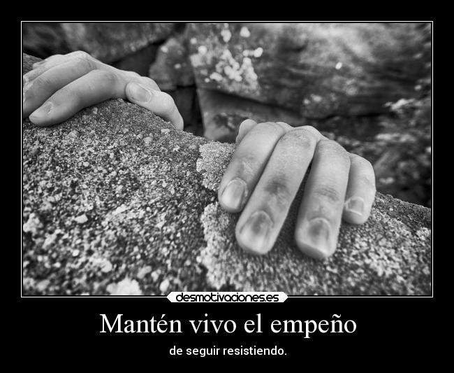 Mantén vivo el empeño -