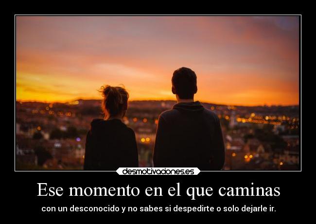 Ese momento en el que caminas - 