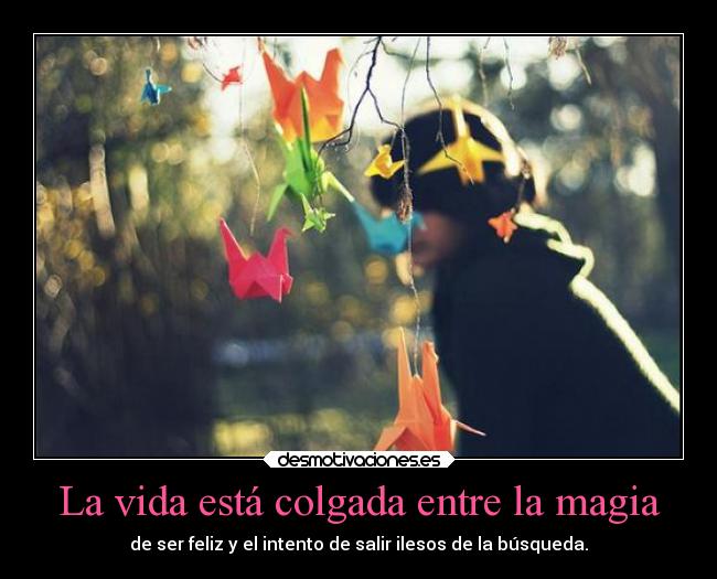 La vida está colgada entre la magia - 