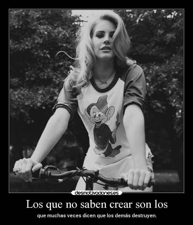 Los que no saben crear son los - 