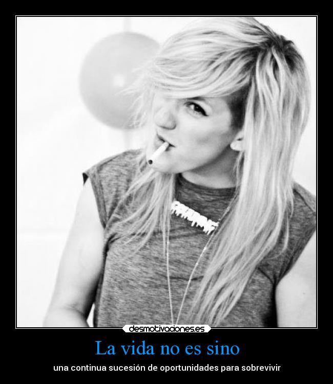La vida no es sino - una continua sucesión de oportunidades para sobrevivir