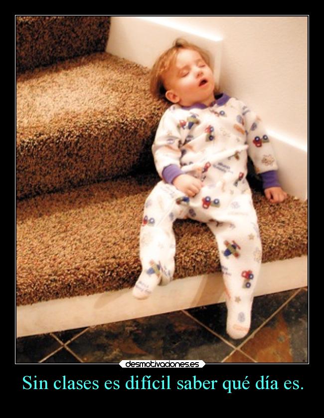 Sin clases es difícil saber qué día es. - 