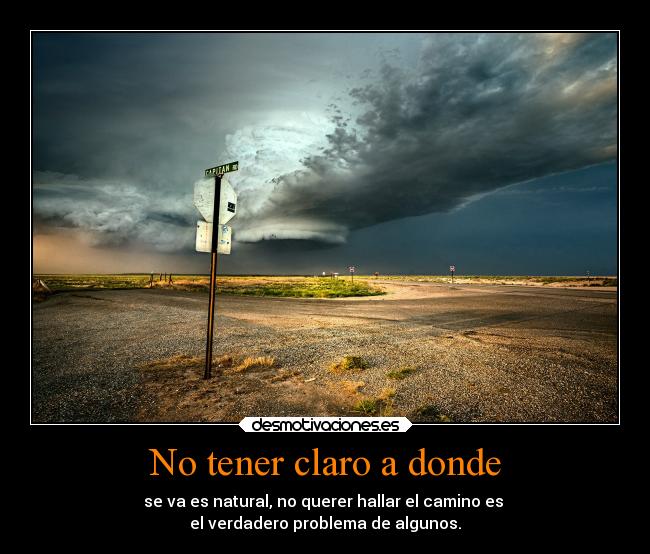 No tener claro a donde - 