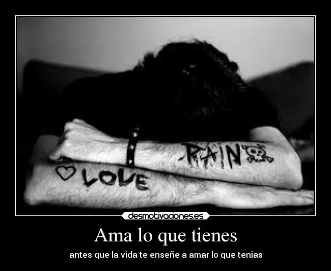 Ama lo que tienes - 