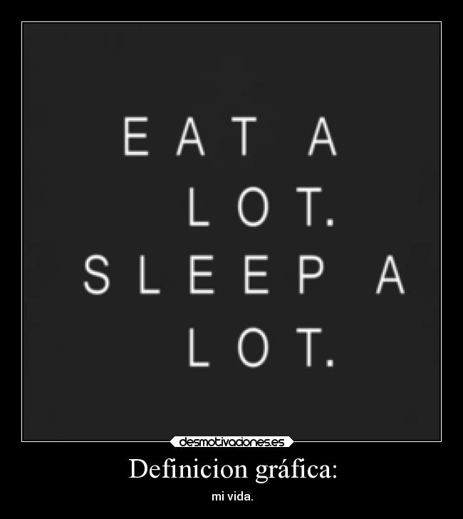 carteles vida eat lot sleep desmotivaciones