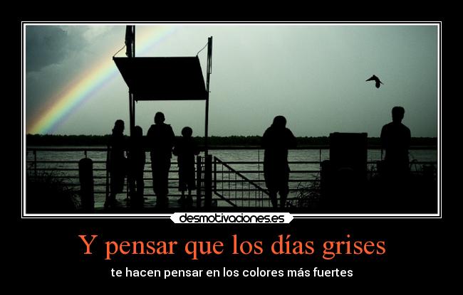 Y pensar que los días grises -