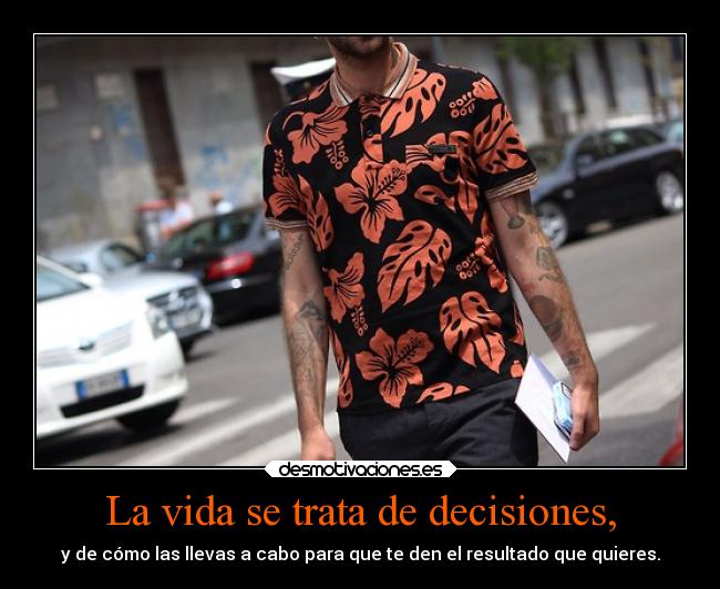 La vida se trata de decisiones, - 