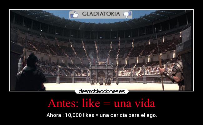 Antes: like = una vida - Ahora : 10,000 likes = una caricia para el ego.