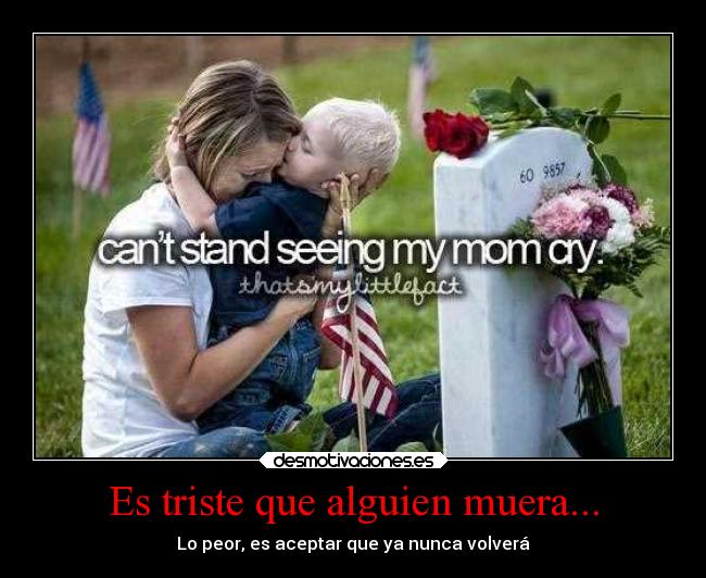 Es triste que alguien muera... -