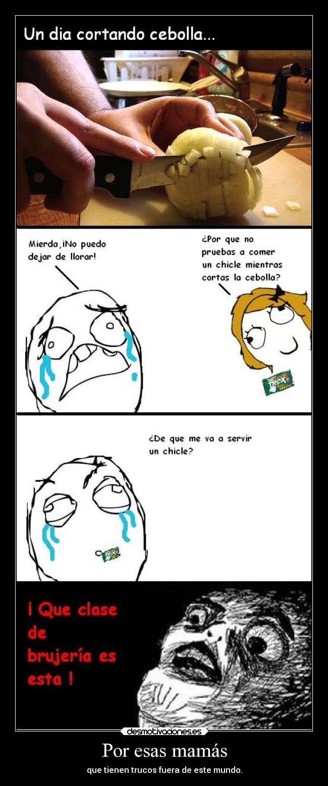 Por esas mamás - que tienen trucos fuera de este mundo.