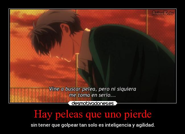 Hay peleas que uno pierde - sin tener que golpear tan solo es inteligencia y agilidad.