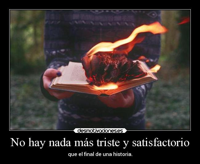 No hay nada más triste y satisfactorio - 