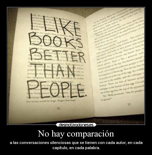 No hay comparación - a las conversaciones silenciosas que se tienen con cada autor, en cada
capítulo, en cada palabra.