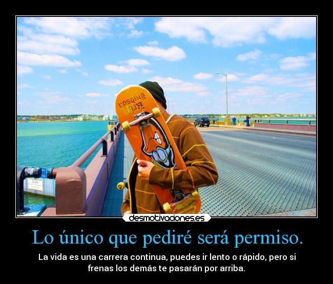 Lo único que pediré será permiso. -