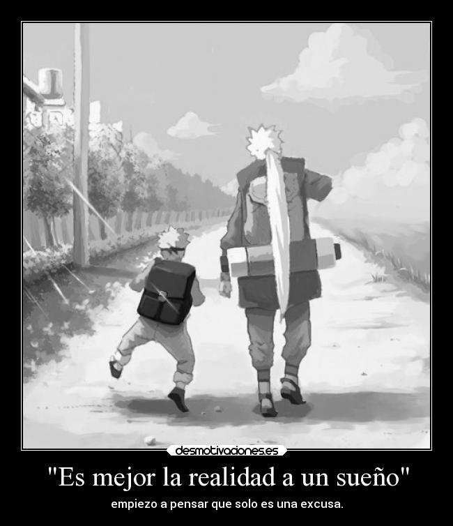 Es mejor la realidad a un sueño - empiezo a pensar que solo es una excusa.