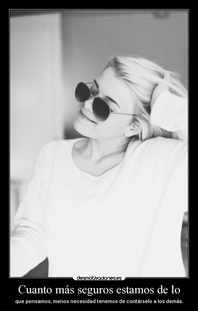 Cuanto más seguros estamos de lo -